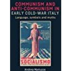 Dr andrea Communism and Anti-Communism in Early Cold War Italy: Language, Symbols and Myths