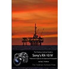 Rx10 iv The Friedman Archives Guide to the Sony RX-10 IV (B&W Edition) (Hæftet, 2017)