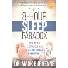 8 hour The 8-Hour Sleep Paradox: How We Are Sleeping Our Way to Fatigue, Disease and Unhappiness (Häftad, 2016)