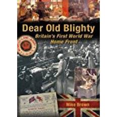 Dear Old Blighty: Britain's First World War Home Front