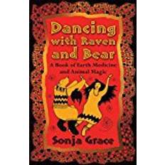 Dancing with Raven and Bear: A Book of Earth Medicine and Animal Magic