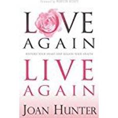 Regain Love Again, Live Again: Restore Your Heart and Regain Your Health