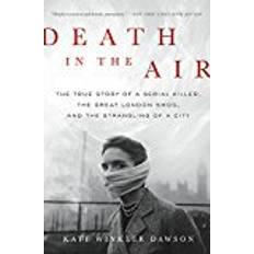 Death in the Air: The True Story of a Serial Killer, the Great London Smog, and the Strangling of a City (Hardcover, 2017)