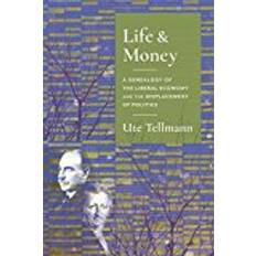 Life and Money: The Genealogy of the Liberal Economy and the Displacement of Politics (Columbia Studies in Political Thought / Political History)