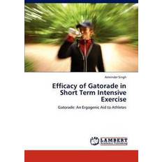 Gatorade Efficacy of Gatorade in Short Term Intensive Exercise (Hæftet, 2012)