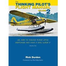 Flying ball The Thinking Pilot's Flight Manual: Or, How to Survive Flying Little Airplanes and Have a Ball Doing It, Volume 2 (Häftad, 2015)