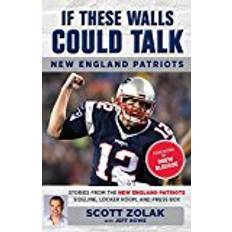 New england patriots If These Walls Could Talk: New England Patriots: Stories from the New England Patriots Sideline, Locker Room, and Press Box