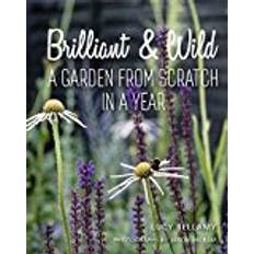 Brilliant and Wild: A Garden from Scratch in a Year (Hardcover, 2018)