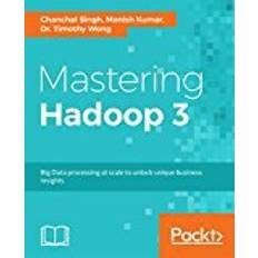 Unlock 3 Mastering Hadoop 3: Big Data processing at scale to unlock unique business insights