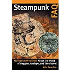 Bøker Steampunk FAQ: All That's Left to Know about the World of Goggles, Airships, and Time Travel