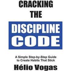 Step by step code Cracking the Discipline Code: A Simple Step-By-Step Guide to Create Habits That Stick (Hæftet, 2016)