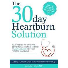 Heartburn The 30 Day Heartburn Solution: A 3-Step Nutrition Program to Stop Acid Reflux Without Drugs (Häftad, 2015)