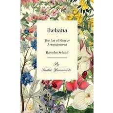 Hem & Trädgård E-böcker Ikebana/The Art of Flower Arrangement - Ikenobo School (E-bok, 2016)