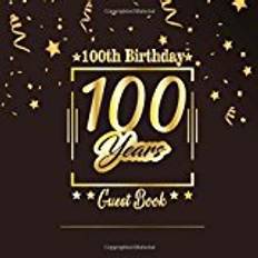 Books 100th Birthday Guest Book: Happy Birthday Celebrating 100 Years.Message Log Keepsake Notebook Diary For Family and Friend To Write In and Sign In. ... 9 (Big Anniversary Celebration Parties Party)