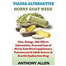 Horny goat weed Viagra Alternative - Horny Goat Weed: Uses, Dosage, Side Effects Information, Pros and Cons of Horny Goat Weed supplement a Testosterone & Libido booster & Erectile Dysfunction Drug: Volume 1