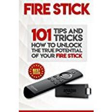 Fire stick tv Fire Stick: How To Unlock The True Potential Of Your Fire Stick: Plus 101 Tips And Tricks! (Streaming Devices, Amazon Fire TV Stick User Guide, How To Use Fire Stick)