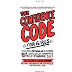 The Confidence Code for Girls: Taking Risks, Messing Up, and Becoming Your Amazingly Imperfect, Totally Powerful Self (Hardcover, 2018)