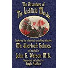 The Adventure of the Lichfield Murder: Featuring the celebrated consulting detective Mr. Sherlock Holmes and related by John H. Watson M.D.