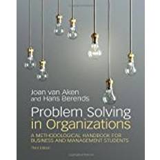 Problem Solving in Organizations: A Methodological Handbook for Business and Management Students (Paperback, 2018)