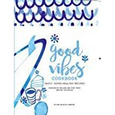 Food for life Good Vibes Cookbook: Delicious, Easy Food for a Happy, Healthy Life