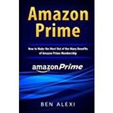 Amazon prime Amazon Prime: How to Make the Most Out of the Many Benefits of Amazon Prime Membership