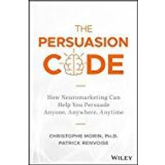 The Persuasion Code: How Neuromarketing Can Help You Persuade Anyone, Anywhere, Anytime