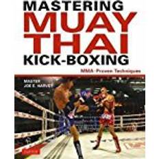 Thai boxing Mastering Muay Thai Kick-Boxing: MMA-Proven Techniques