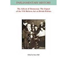 Livres The Advent Of Democracy: The Impact Of The 1918 Reform Act On British Politics (Parliamentary History Book Series)