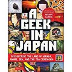 Anime manga A Geek in Japan: Discovering the Land of Manga, Anime, Zen, and the Tea Ceremony (Revised and Expanded with New Topics)