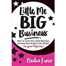 Bücher Little Me Big Business: How to Grow Your Small Business, Increase Your Profits and Go Global (in Your Pajamas)