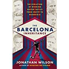 Jonathan wilson The Barcelona Inheritance: The Evolution of Winning Soccer Tactics from Cruyff to Guardiola