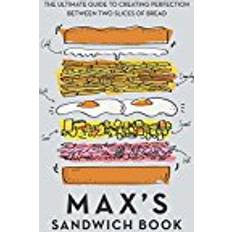 Bread sandwich Max's Sandwich Book: The Ultimate Guide to Creating Perfection Between Two Slices of Bread