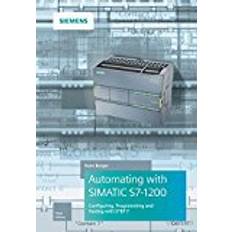 Simatic s7 1200 Automating with SIMATIC S7-1200: Configuring, Programming and Testing with STEP 7 Basic (Gebunden, 2018)