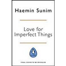 Haemin sunim Love for Imperfect Things: How to Be Kind and Forgiving Toward Yourself and Others