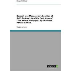 Bücher Descent Into Madness or Liberation of Self? an Analysis of the Final Scene of the Yellow Wallpaper by Charlotte Perkins Gilman (Geheftet, 2011)