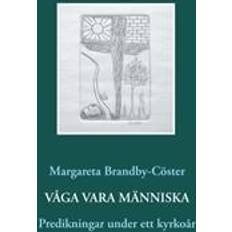 Våga Våga vara människa: Predikningar under ett kyrkoår (Hæftet, 2018)