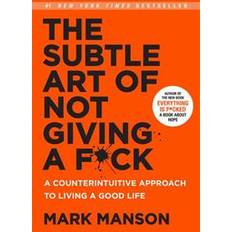 The subtle art of not The Subtle Art of Not Giving A F*ck: A Counterintuitive Approach to Living a Good Life (Inbunden, 2016)