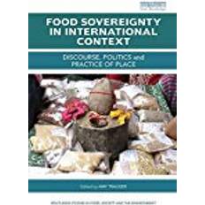 Food Sovereignty in International Context: Discourse, politics and practice of place (Routledge Studies in Food, Society and the Environment)