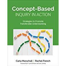 Concept-Based Inquiry in Action: Strategies to Promote Transferable Understanding (Concept-Based Curriculum and Instruction Series)