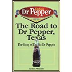 Dr pepper The Road to Dr Pepper, Texas: The Story of Dublin Dr Pepper