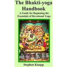 Essentials the beginning The Bhakti-Yoga Handbook: A Guide for Beginning the Essentials of Devotional Yoga (Hæftet, 2013)