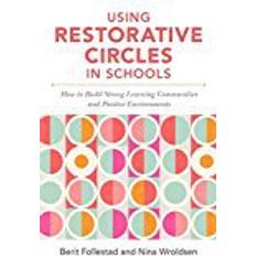 Using Restorative Circles in Schools: How to Build Strong Learning Communities and Positive Psychosocial Environments