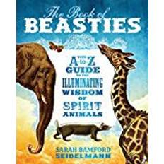 The Book of Beasties: Your A-to-Z Guide to the Illuminating Wisdom of Spirit Animals