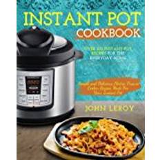 Electric pot Instant Pot Cookbook: Over 100 Instant Pot Recipes For The Everyday Home | Simple and Delicious Electric Pressure Cooker Recipes Made For Your Instant ... Pot Electric Pressure Cooker Cookbook)