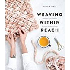 Weaving Within Reach: Beautiful Woven Projects by Hand or by Loom