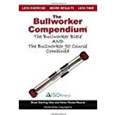 The Bullworker Compendium: The Bullworker Bible and Bullworker 90 Course Combined