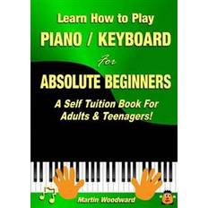 Learn How to Play Piano/Keyboard For Absolute Beginners: A Self Tuition Book For Adults & Teenagers!