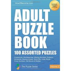 Adult Puzzle Book: 100 Assorted Puzzles - Volume 2: Crosswords, Word Searches, Missing Numbers, Sudokus, Arrowords, Missing Vowels, Word Fills, Code ... Cell Blocks & Riddles (The Puzzle Series)