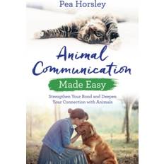 Animal Communication Made Easy: Strengthen Your Bond and Deepen Your Connection with Animals