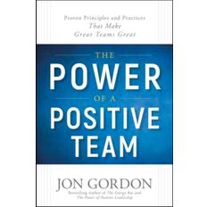 Team of teams The Power of a Positive Team: Proven Principles and Practices that Make Great Teams Great